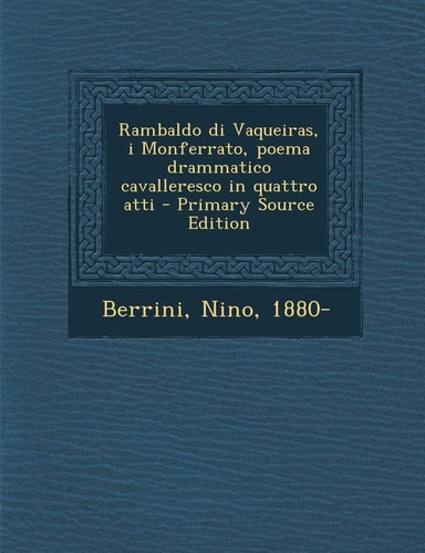 Rambaldo Di Vaqueiras, I Monferrato, Poema Drammatico Cavalleresco in Quattro Atti - Primary Source Edition