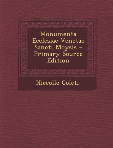 Monumenta Ecclesiae Venetae Sancti Moysis - Primary Source Edition
