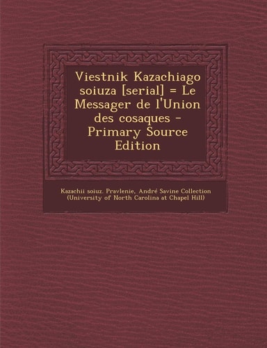 Viestnik Kazachiago Soiuza [Serial] = Le Messager de L'Union Des Cosaques - Primary Source Edition