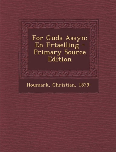 For Guds Aasyn; en Frtaelling - Primary Source Edition