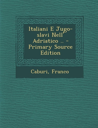 Italiani E Jugo-Slavi Nell' Adriatico . . - Primary Source Edition