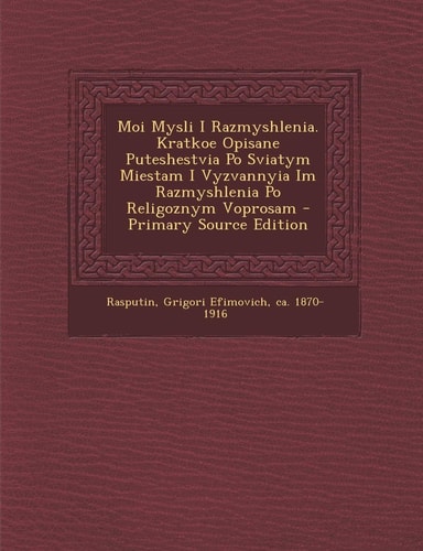 Moi Mysli I Razmyshlenia. Kratkoe Opisane Puteshestvia PO Sviatym Miestam I Vyzvannyia Im Razmyshlenia PO Religoznym Voprosam - Primary Source Edition