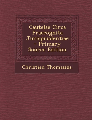 Cautelae Circa Praecognita Jurisprudentiae - Primary Source Edition