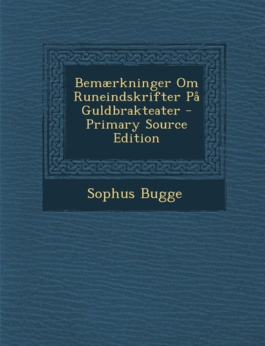 Bemærkninger Om Runeindskrifter På Guldbrakteater - Primary Source Edition