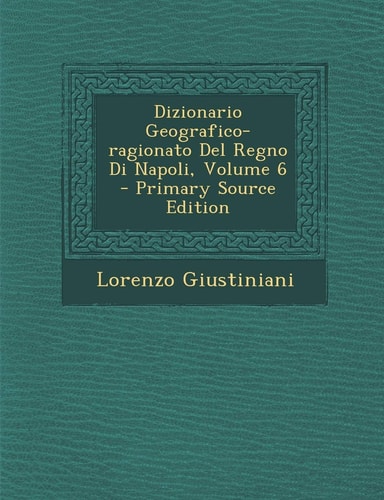 Dizionario Geografico-Ragionato Del Regno Di Napoli, Volume 6 - Primary Source Edition