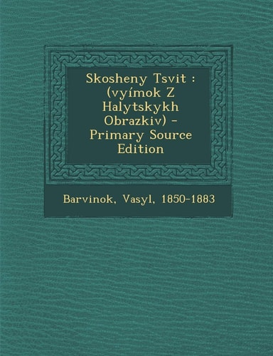 Skosheny Tsvit (Vyímok Z Halytskykh Obrazkiv) - Primary Source Edition