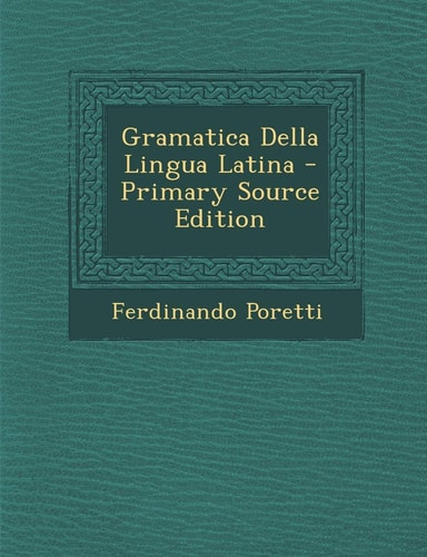 Gramatica Della Lingua Latina - Primary Source Edition