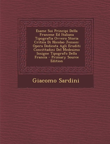 Esame Sui Principi Della Francese Ed Italiana Tipografia Ovvero Storia Critica Di Nicolao Jenson Opera Dedicata Agli Eruditi Concittadini Del Medesim