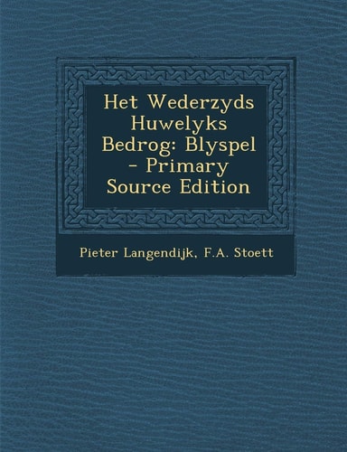 Het Wederzyds Huwelyks Bedrog Blyspel - Primary Source Edition