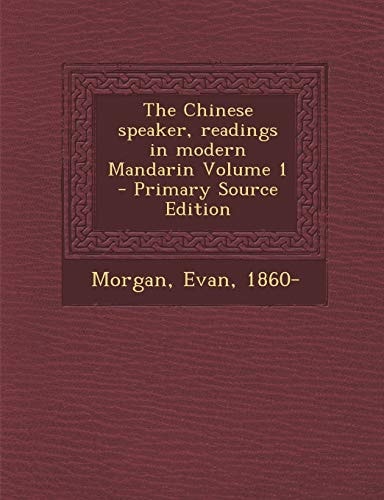 The Chinese Speaker, Readings in Modern Mandarin Volume 1 - Primary Source Edition