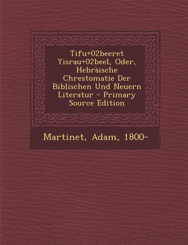 Tif U+02be Eret Yisra U+02be El, Oder, Hebràische Chrestomatie Der Biblischen und Neuern Literatur - Primary Source Edition