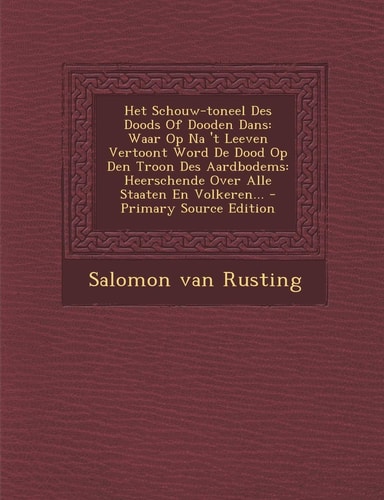 Het Schouw-Toneel Des Doods of Dooden Dans Waar Op Na 't Leeven Vertoont Word de Dood Op Den Troon Des Aardbodems