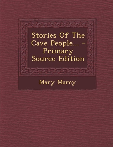 Stories of the Cave People... - Primary Source Edition