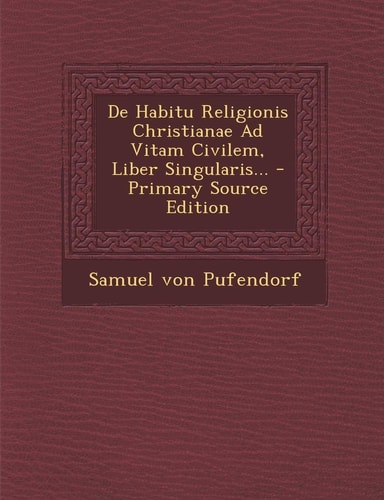 De Habitu Religionis Christianae Ad Vitam Civilem, Liber Singularis... - Primary Source Edition