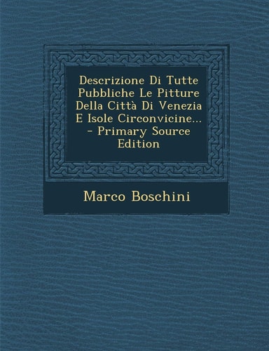 Descrizione Di Tutte Pubbliche Le Pitture Della Città Di Venezia E Isole Circonvicine... - Primary Source Edition