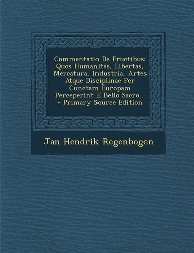 Commentatio de Fructibus Quos Humanitas, Libertas, Mercatura, Industria, Artes Atque Disciplinae Per Cunctam Europam Perceperint E Bello Sacro... - P
