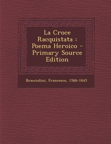 La Croce Racquistata Poema Heroico - Primary Source Edition