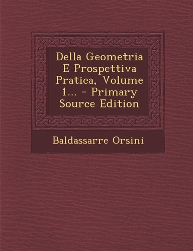 Della Geometria E Prospettiva Pratica, Volume 1... - Primary Source Edition