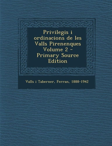 Privilegis I Ordinacions de Les Valls Pirenenques Volume 2 - Primary Source Edition