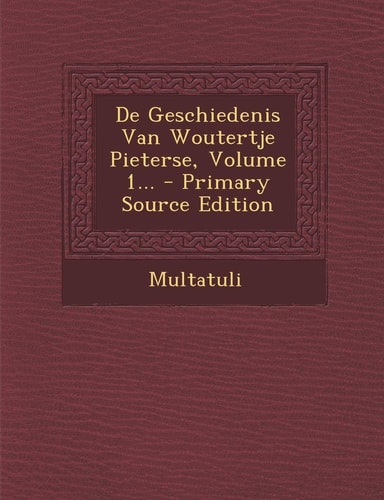De Geschiedenis Van Woutertje Pieterse, Volume 1... - Primary Source Edition