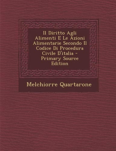 Il Diritto Agli Alimenti E Le Azioni Alimentarie Secondo Il Codice Di Procedura Civile D'Italia - Primary Source Edition