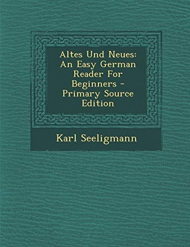 Altes und Neues An Easy German Reader for Beginners - Primary Source Edition