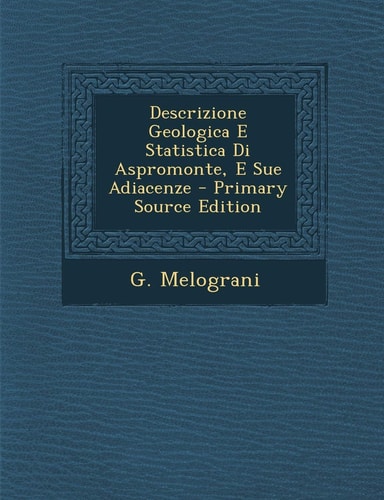 Descrizione Geologica E Statistica Di Aspromonte, E Sue Adiacenze - Primary Source Edition