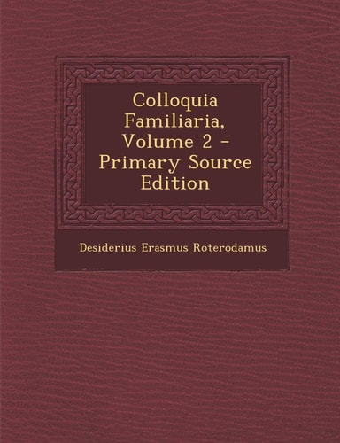 Colloquia Familiaria, Volume 2 - Primary Source Edition