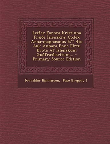 Leifar Fornra Kristinna Fræda Islenzkra Codex Arna-Magnæanus 677 4to Auk Annara Enna Elztu Brota Af Islenzkum Gudfrædisritum... - Primary Source Edit