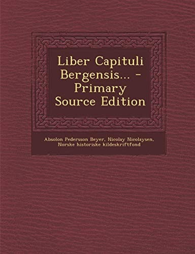 Liber Capituli Bergensis... - Primary Source Edition