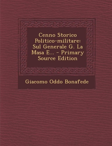 Cenno Storico Politico-Militare Sul Generale G. la Masa E... - Primary Source Edition