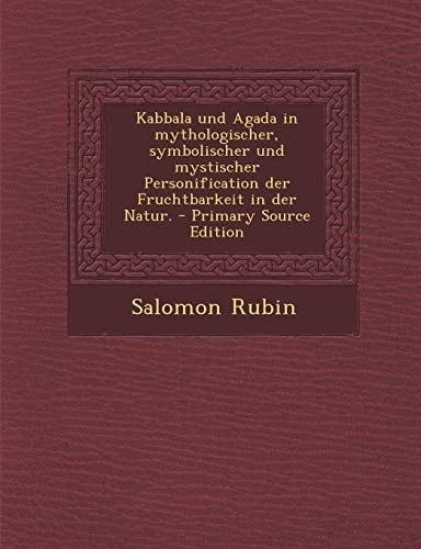 Kabbala und Agada in Mythologischer, Symbolischer und Mystischer Personification Der Fruchtbarkeit in Der Natur. - Primary Source Edition