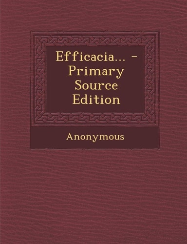 Efficacia... - Primary Source Edition