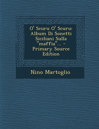 O' Scuru O' Scuru Album Di Sonetti Siciliani Sulla Maffia ... - Primary Source Edition