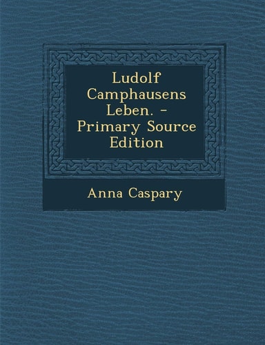 Ludolf Camphausens Leben. - Primary Source Edition