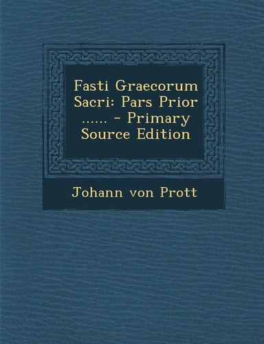 Fasti Graecorum Sacri Pars Prior ... ... - Primary Source Edition
