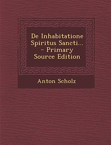 De Inhabitatione Spiritus Sancti... - Primary Source Edition