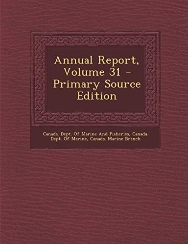 Annual Report, Volume 31 - Primary Source Edition