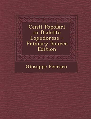 Canti Popolari in Dialetto Logudorese - Primary Source Edition