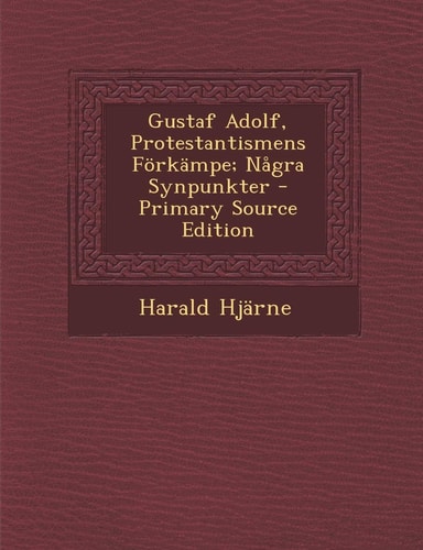 Gustaf Adolf, Protestantismens Förkämpe; Några Synpunkter - Primary Source Edition