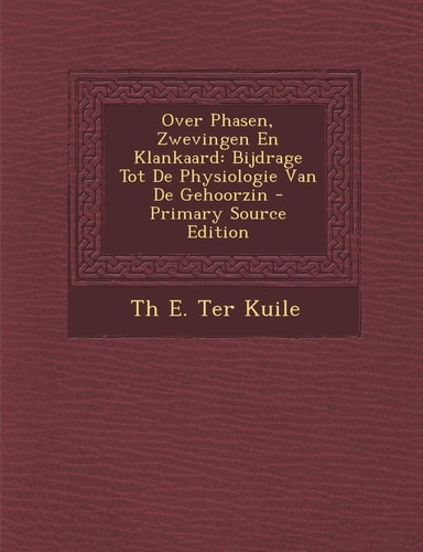 Over Phasen, Zwevingen en Klankaard Bijdrage Tot de Physiologie Van de Gehoorzin - Primary Source Edition