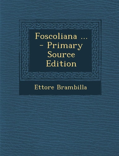 Foscoliana ... - Primary Source Edition