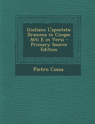 Giuliano L'Apostata Dramma in Cinque Atti E in Versi - Primary Source Edition