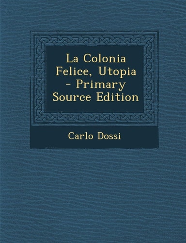 La Colonia Felice, Utopia - Primary Source Edition