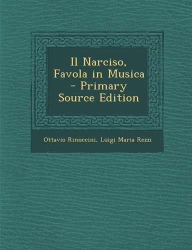Il Narciso, Favola in Musica - Primary Source Edition