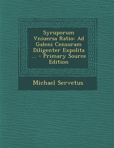 Syruporum Vniuersa Ratio Ad Galeni Censuram Diligenter Expolita ... - Primary Source Edition
