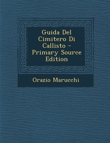 Guida Del Cimitero Di Callisto - Primary Source Edition
