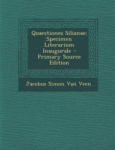 Quaestiones Silianae Specimen Literarium Inaugurale - Primary Source Edition