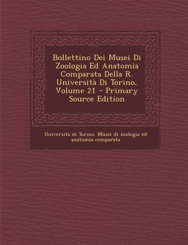 Bollettino Dei Musei Di Zoologia Ed Anatomia Comparata Della R. Università Di Torino, Volume 21 - Primary Source Edition