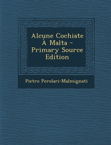 Alcune Cochiate a Malta - Primary Source Edition